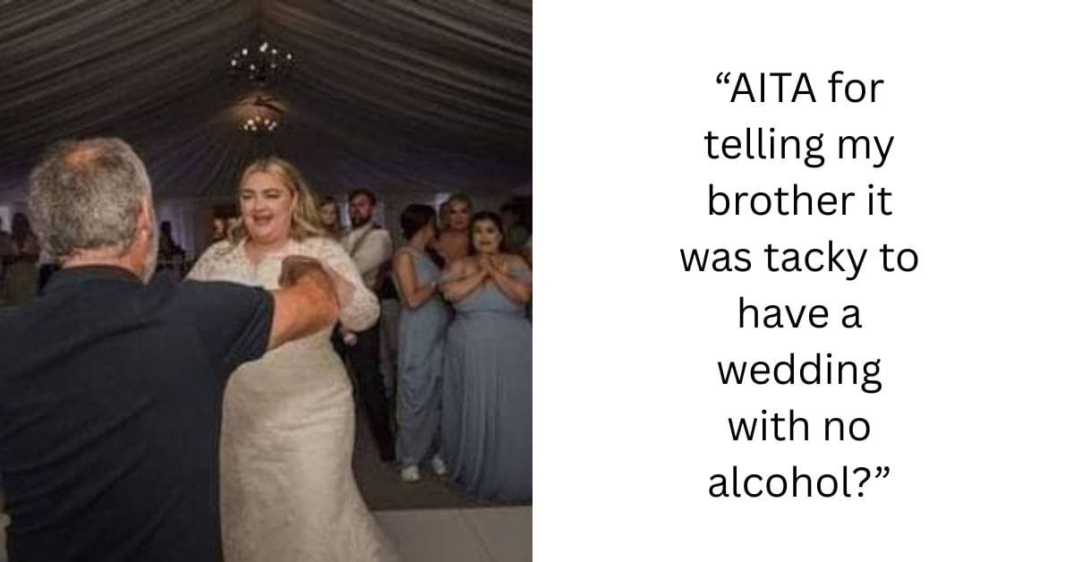 “AITA for telling my brother it was tacky to have a wedding with no alcohol?”