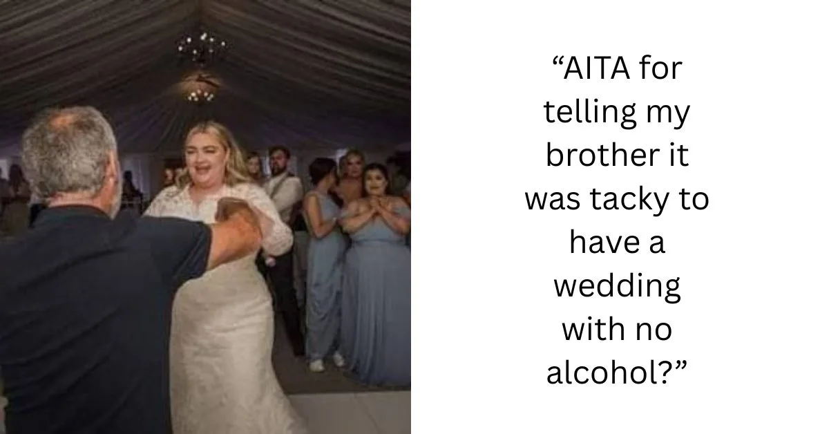 “AITA for telling my brother it was tacky to have a wedding with no alcohol?”