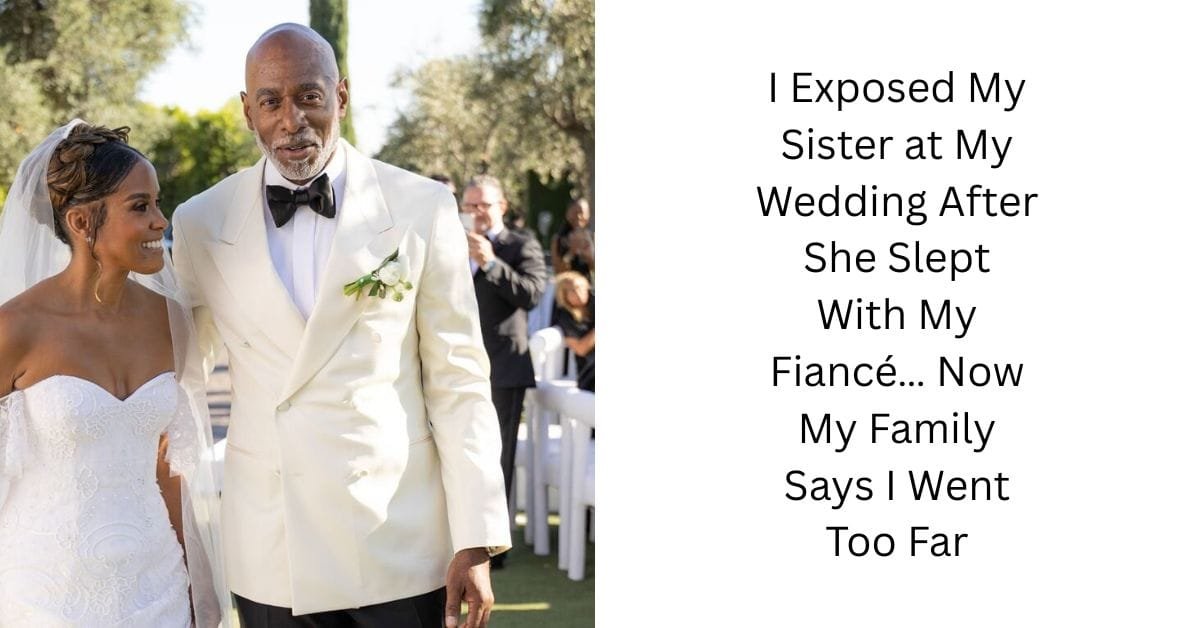 I Exposed My Sister at My Wedding After She Slept With My Fiancé… Now My Family Says I Went Too Far