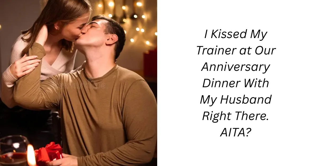 I Kissed My Trainer at Our Anniversary Dinner With My Husband Right There. AITA?