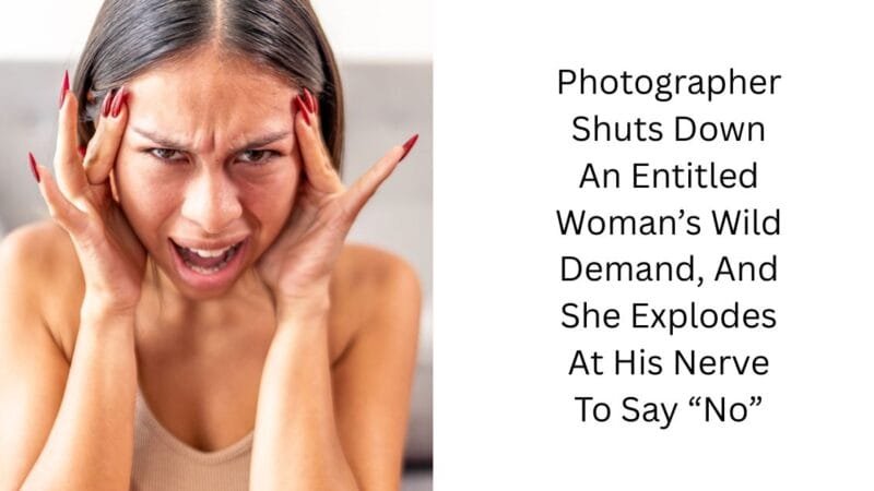 Photographer Shuts Down An Entitled Woman’s Wild Demand, And She Explodes At His Nerve To Say “No”