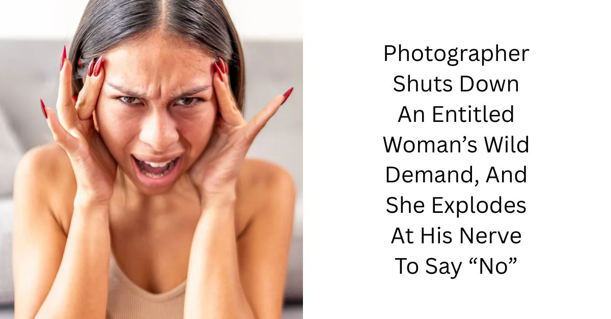 Photographer Shuts Down An Entitled Woman’s Wild Demand, And She Explodes At His Nerve To Say “No”