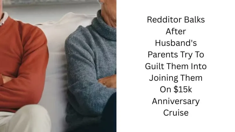 Redditor Balks After Husband’s Parents Try To Guilt Them Into Joining Them On $15k Anniversary Cruise