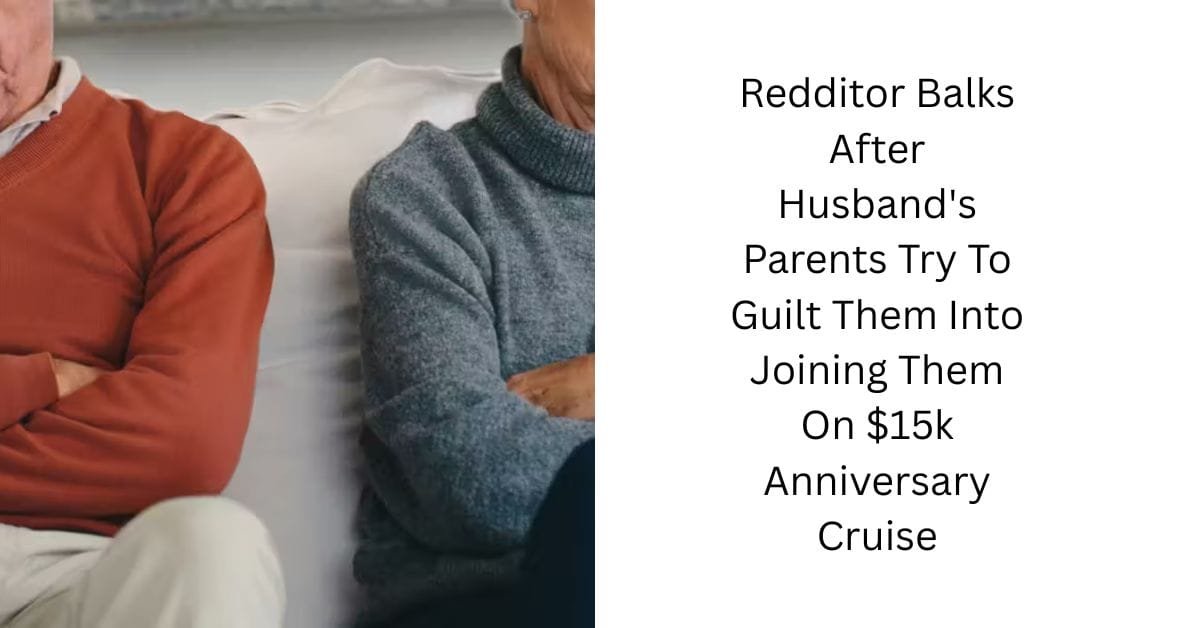 Redditor Balks After Husband’s Parents Try To Guilt Them Into Joining Them On $15k Anniversary Cruise