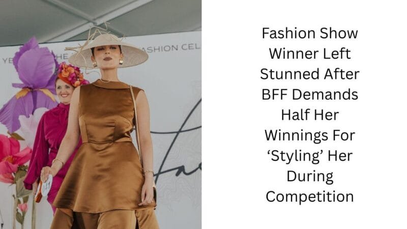 Fashion Show Winner Left Stunned After BFF Demands Half Her Winnings For ‘Styling’ Her During Competition