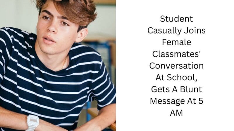 Student Casually Joins Female Classmates’ Conversation At School, Gets A Blunt Message At 5 AM