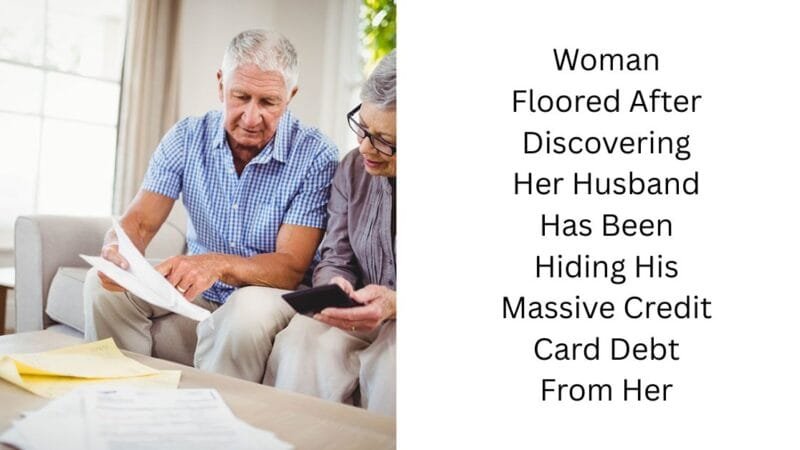 Woman Floored After Discovering Her Husband Has Been Hiding His Massive Credit Card Debt From Her