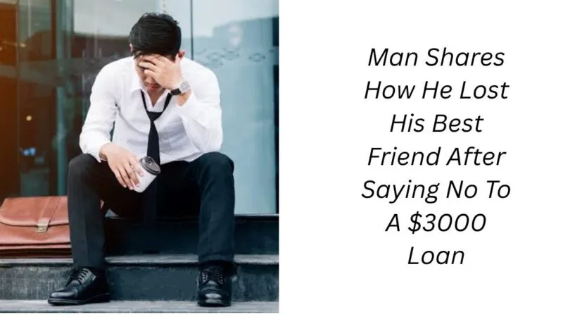 Man Shares How He Lost His Best Friend After Saying No To A $3000 Loan