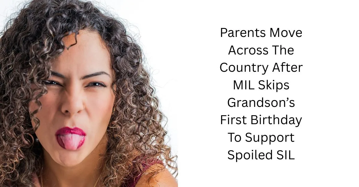Parents Move Across The Country After MIL Skips Grandson’s First Birthday To Support Spoiled SIL
