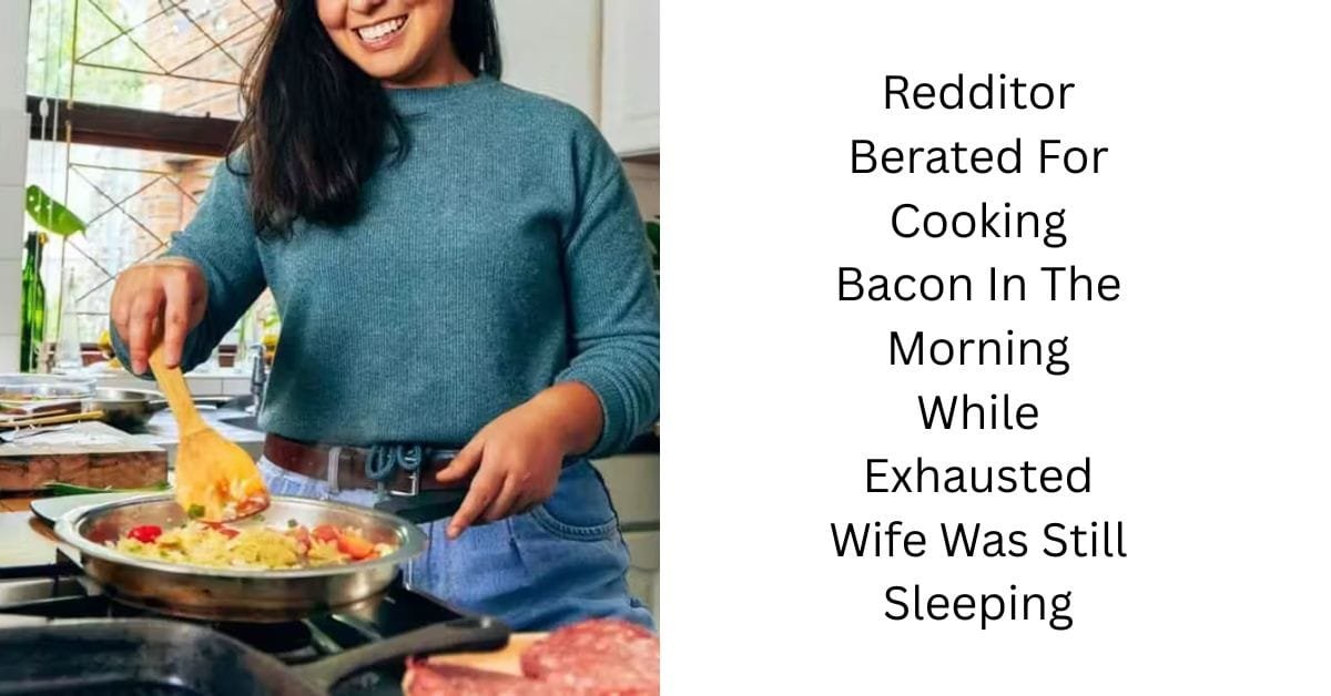 Redditor Berated For Cooking Bacon In The Morning While Exhausted Wife Was Still Sleeping