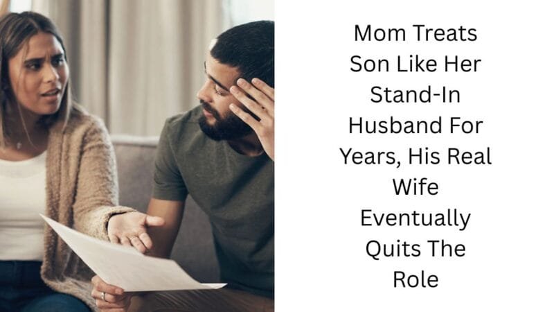 Mom Treats Son Like Her Stand-In Husband For Years, His Real Wife Eventually Quits The Role