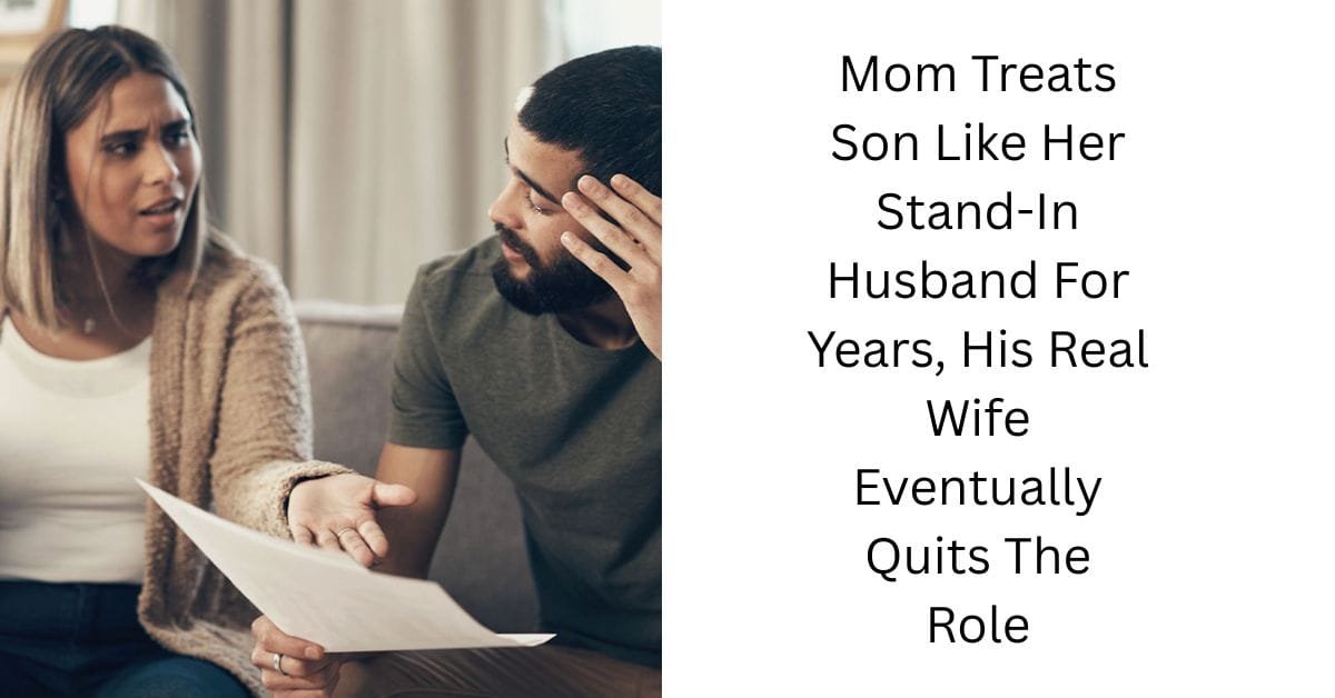 Mom Treats Son Like Her Stand-In Husband For Years, His Real Wife Eventually Quits The Role