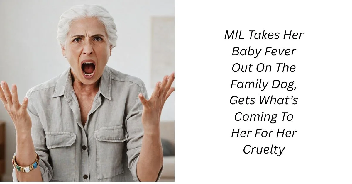 MIL Takes Her Baby Fever Out On The Family Dog, Gets What’s Coming To Her For Her Cruelty