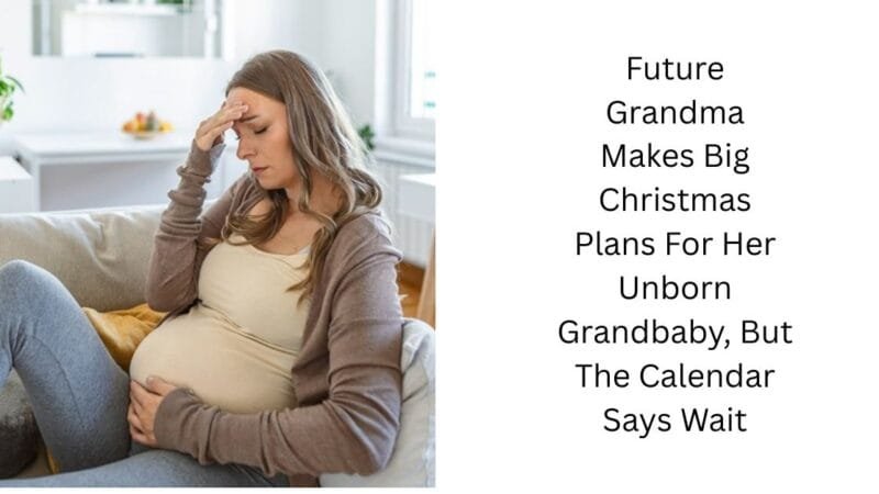 Future Grandma Makes Big Christmas Plans For Her Unborn Grandbaby, But The Calendar Says Wait