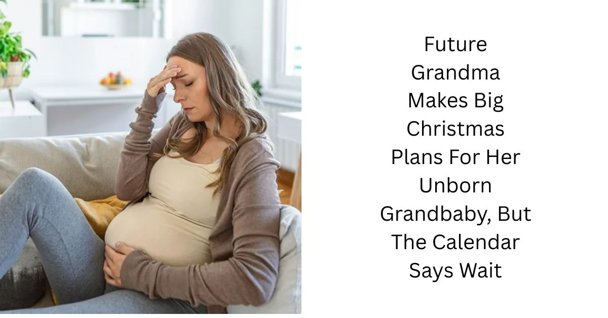 Future Grandma Makes Big Christmas Plans For Her Unborn Grandbaby, But The Calendar Says Wait