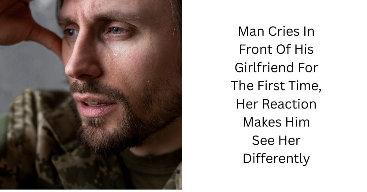 Man Cries In Front Of His Girlfriend For The First Time, Her Reaction Makes Him See Her Differently