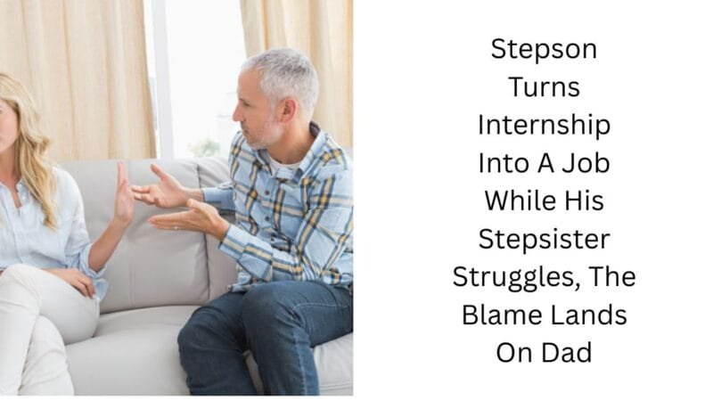 Stepson Turns Internship Into A Job While His Stepsister Struggles, The Blame Lands On Dad
