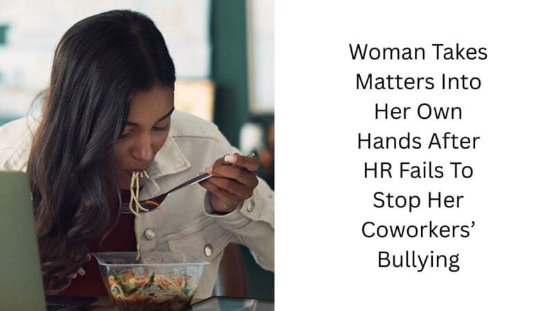 Woman Takes Matters Into Her Own Hands After HR Fails To Stop Her Coworkers’ Bullying