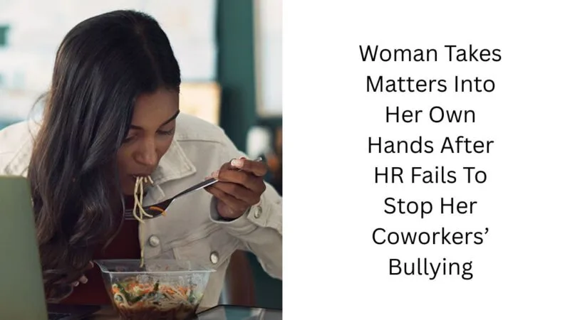 Woman Takes Matters Into Her Own Hands After HR Fails To Stop Her Coworkers’ Bullying