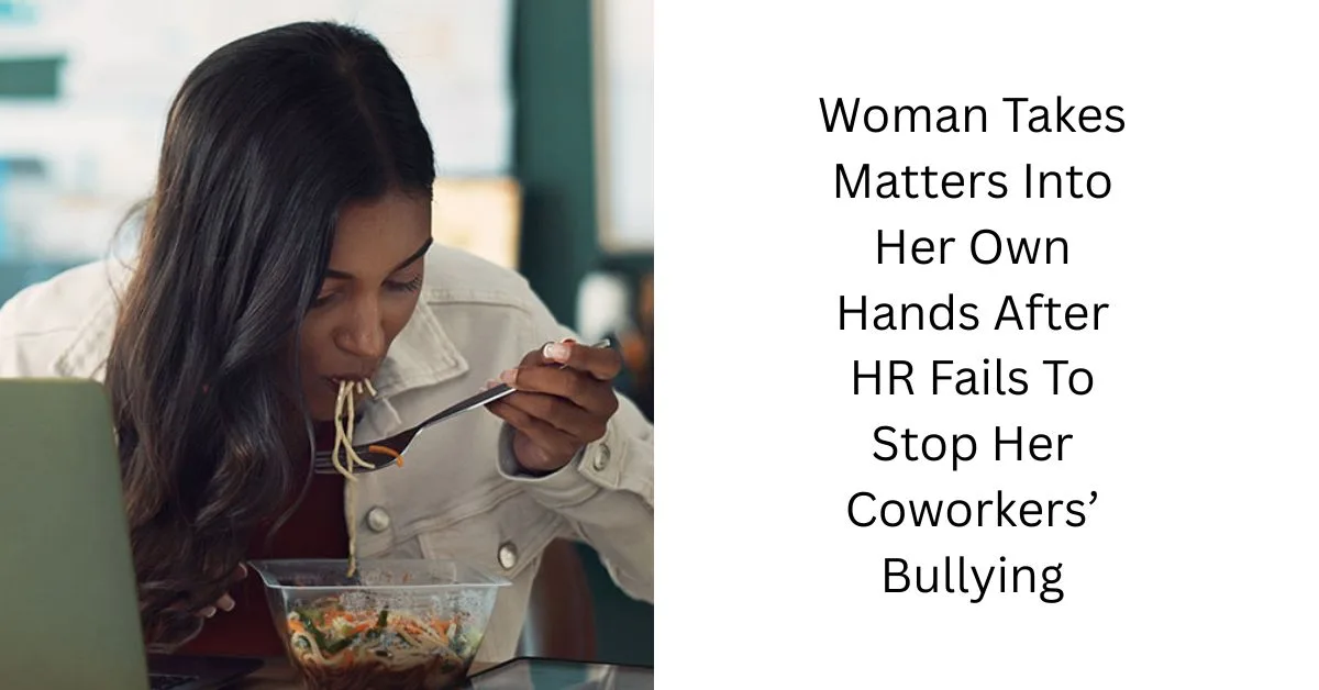 Woman Takes Matters Into Her Own Hands After HR Fails To Stop Her Coworkers’ Bullying