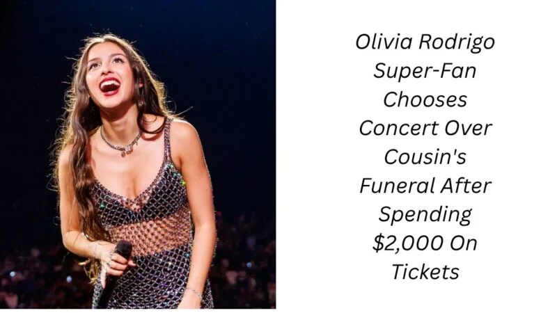 Olivia Rodrigo Super-Fan Chooses Concert Over Cousin’s Funeral After Spending $2,000 On Tickets