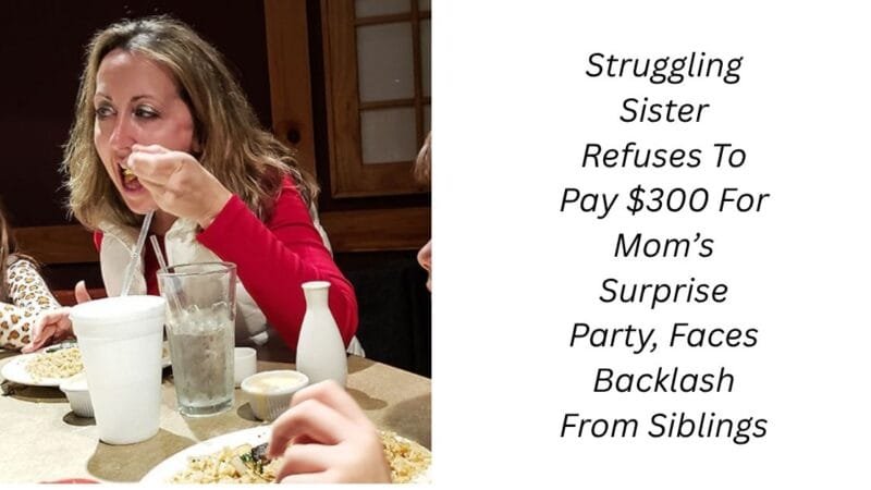 Struggling Sister Refuses To Pay $300 For Mom’s Surprise Party, Faces Backlash From Siblings
