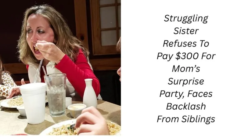 Struggling Sister Refuses To Pay $300 For Mom’s Surprise Party, Faces Backlash From Siblings