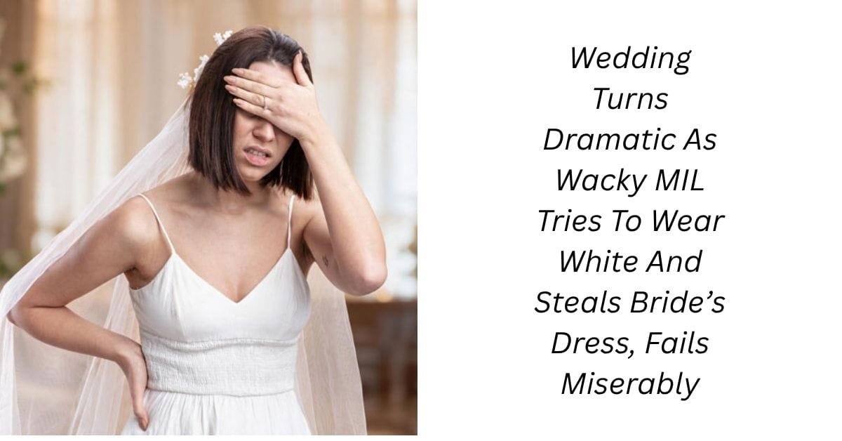 Wedding Turns Dramatic As Wacky MIL Tries To Wear White And Steals Bride’s Dress, Fails Miserably
