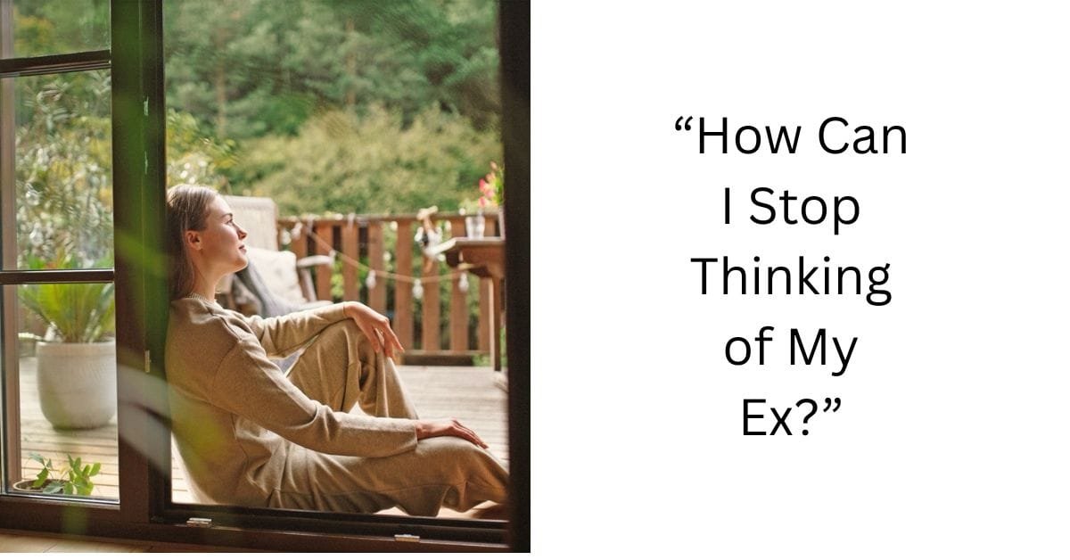 “How Can I Stop Thinking of My Ex?”