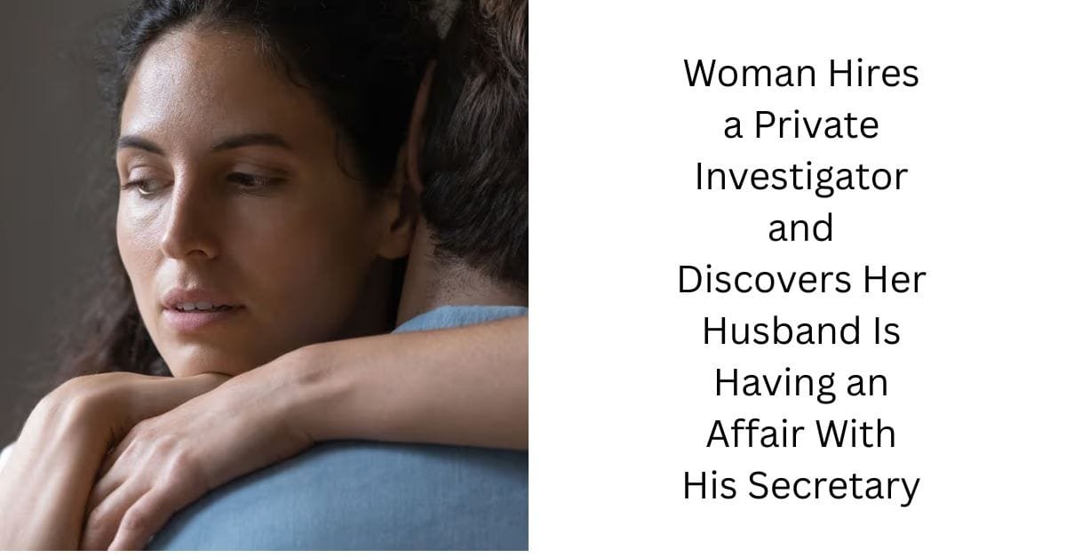 Woman Hires a Private Investigator and Discovers Her Husband Is Having an Affair With His Secretary
