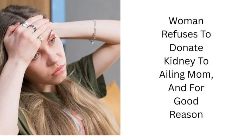 Woman Refuses To Donate Kidney To Ailing Mom, And For Good Reason