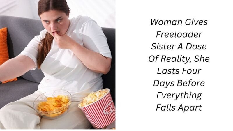 Woman Gives Freeloader Sister A Dose Of Reality, She Lasts Four Days Before Everything Falls Apart