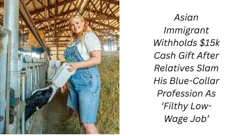 Asian Immigrant Withholds $15k Cash Gift After Relatives Slam His Blue-Collar Profession As ‘Filthy Low-Wage Job’