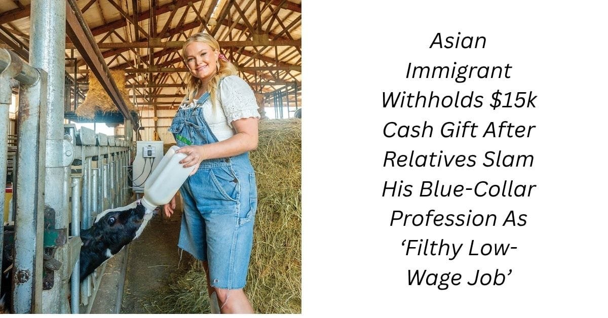 Asian Immigrant Withholds $15k Cash Gift After Relatives Slam His Blue-Collar Profession As ‘Filthy Low-Wage Job’