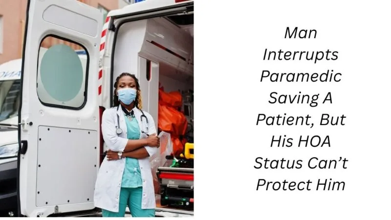 Man Interrupts Paramedic Saving A Patient, But His HOA Status Can’t Protect Him