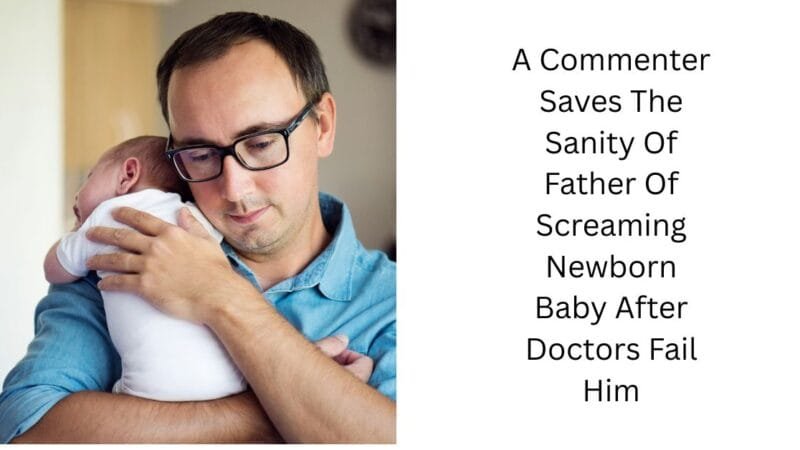 A Commenter Saves The Sanity Of Father Of Screaming Newborn Baby After Doctors Fail Him