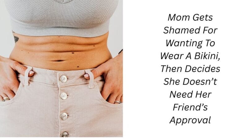 Mom Gets Shamed For Wanting To Wear A Bikini, Then Decides She Doesn’t Need Her Friend’s Approval