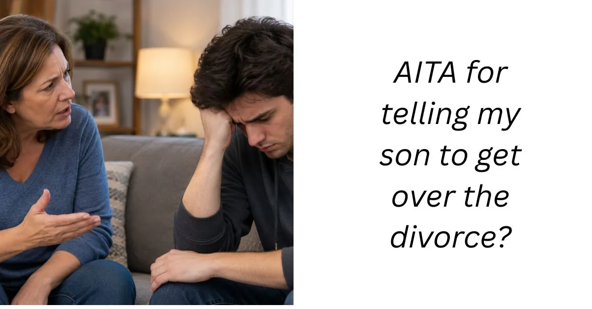 AITA for telling my son to get over the divorce?