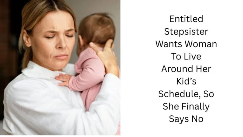 Entitled Stepsister Wants Woman To Live Around Her Kid’s Schedule, So She Finally Says No