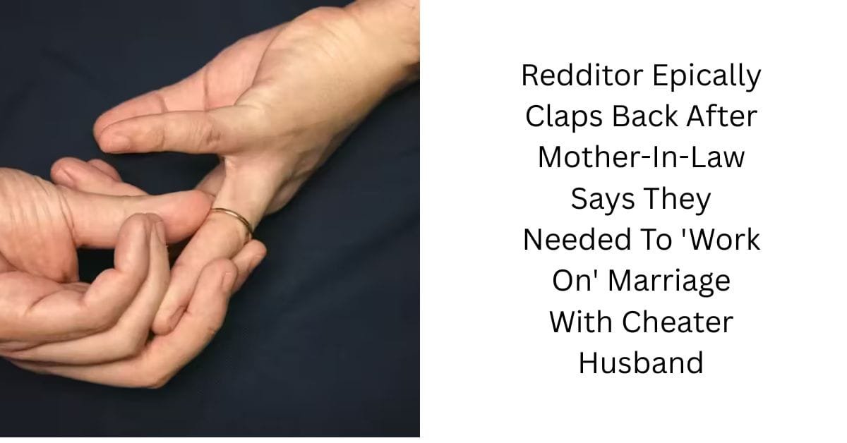 Redditor Epically Claps Back After Mother-In-Law Says They Needed To ‘Work On’ Marriage With Cheater Husband