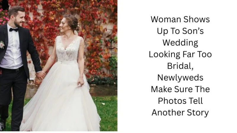 Woman Shows Up To Son’s Wedding Looking Far Too Bridal, Newlyweds Make Sure The Photos Tell Another Story