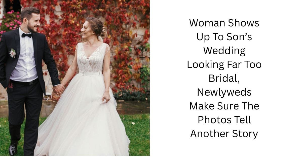 Woman Shows Up To Son’s Wedding Looking Far Too Bridal, Newlyweds Make Sure The Photos Tell Another Story