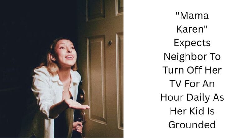 “Mama Karen” Expects Neighbor To Turn Off Her TV For An Hour Daily As Her Kid Is Grounded