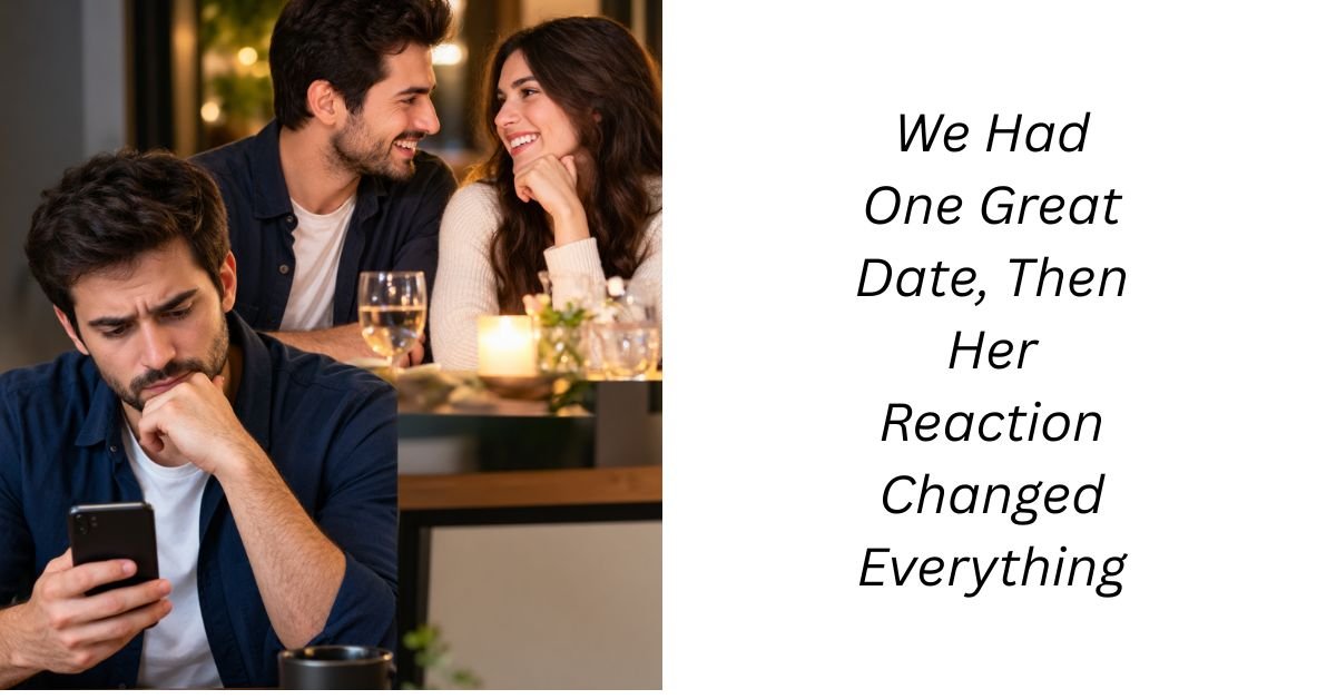 We Had One Great Date, Then Her Reaction Changed Everything